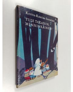 Kirjailijan Kerttu-Kaarina Suosalmi käytetty kirja Tule takaisin, Menninkäinen : satu