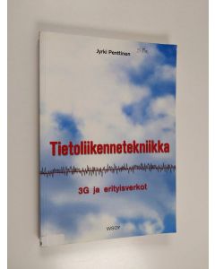 Kirjailijan Jyrki Penttinen käytetty kirja Tietoliikennetekniikka : 3G ja erikoisverkot