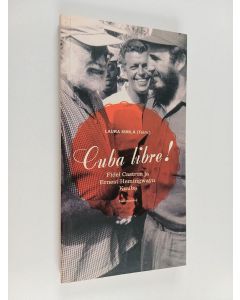 Kirjailijan Laura Similä käytetty kirja Cuba libre! : Fidel Castron ja Ernest Hemingwayn Kuuba