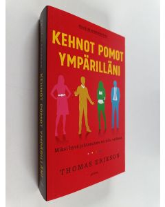Kirjailijan Thomas Erikson käytetty kirja Kehnot pomot ympärilläni : miksi hyvä johtaminen on niin vaikeaa