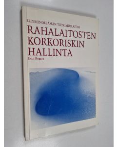 Kirjailijan John Rogers käytetty kirja Rahalaitosten korkoriskin hallinta