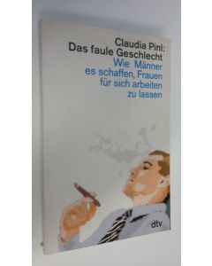 Kirjailijan Claudia Pinl käytetty kirja Das faule Geschlecht . Wie Männer es schaffen, Frauen fur sich arbeiten zu lassen (ERINOMAINEN)