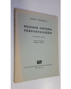 Kirjailijan Aksel Törnudd käytetty kirja Musiikin historia pääpiirteissään : opettajainvalmistuslaitoksia, kuoroja ja musiikinharrastajia varten