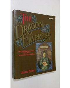 Kirjailijan Marina Warner käytetty kirja The dragon empress : Life and Times of Tz'u-hsi 1833-1908 Empress Dowager of China