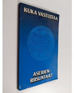 käytetty kirja Kuka vastustaa aseidenriisuntaa?