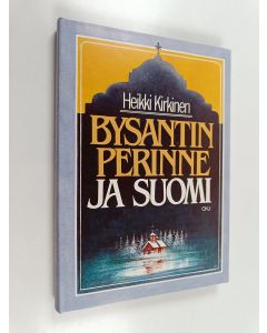 Kirjailijan Heikki Kirkinen käytetty kirja Bysantin perinne ja Suomi : kirjoituksia idän kirkon historiasta