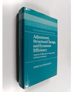 Kirjailijan Jozef M. van Brabant käytetty kirja Adjustment, structural change, and economic efficiency : aspects of monetary cooperation in Eastern Europe