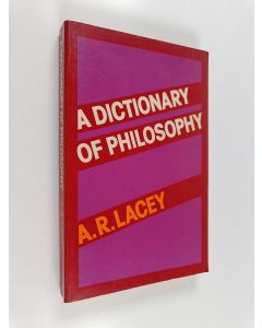 Kirjailijan A. R. Lacey käytetty kirja A dictionary of philosophy