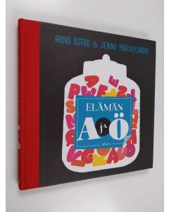 Kirjailijan Arno Kotro & Jenni Pääskysaari käytetty kirja Elämän A ja Ö : kaikki oleellinen ötzeistä, ångströmeistä ja muista elämän perusasioista