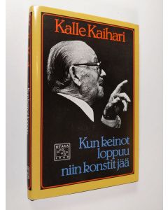 Kirjailijan Kalle Kaihari käytetty kirja Kun keinot loppuu niin konstit jää