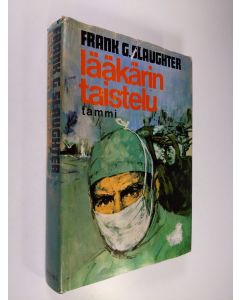 Kirjailijan Frank G. Slaughter käytetty kirja Lääkärin taistelu : romaani