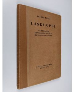 Kirjailijan Jaakko Listo käytetty kirja Laskuoppi : maamieskouluja, karjanhoitokouluja ja kansanopistoja varten