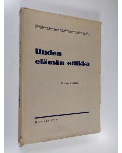 Kirjailijan Osmo Tiililä käytetty kirja Uuden elämän etiikka : piirteitä Gustaf Johanssonin siveysopista