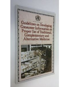 käytetty kirja Guidelines on Developing Consumer Information on Proper Use of Traditional, Complementary and Alternative Medicine (ERINOMAINEN)