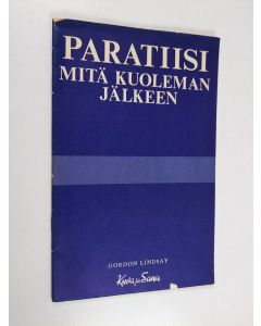 Kirjailijan Gordon Lindsay käytetty teos Paratiisi : mitä kuoleman jälkeen