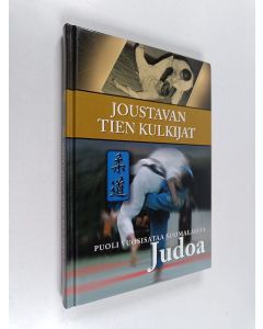 Kirjailijan Jouko Marttila käytetty kirja Joustavan tien kulkijat : puoli vuosisataa suomalaista judoa