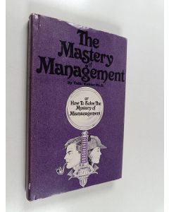 Kirjailijan Taibi Kahler käytetty kirja The Mastery of Management - Or how to Solve the Mystery of Mismanagement