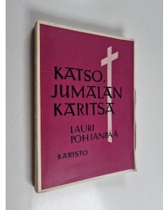 Kirjailijan Lauri Pohjanpää käytetty kirja Katso, Jumalan Karitsa : toisen vuosikerran tekstien tutkisteluja