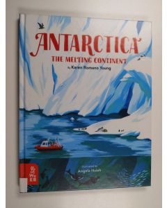 Kirjailijan Karen Romano Young käytetty kirja Antarctica : the melting continent - Melting continent