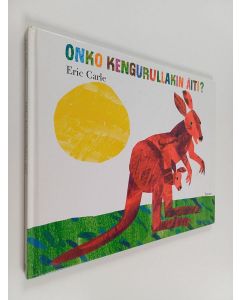 Kirjailijan Eric Carle käytetty kirja Onko kengurullakin äiti?