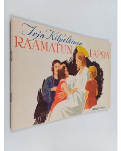 Kirjailijan Irja Kilpeläinen käytetty teos Raamatun lapsia