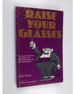 Kirjailijan Phyllis Shindler käytetty kirja Raise Your Glasses - The Best and Wittiest Anecdotes and After-Dinner Stories from the Famous