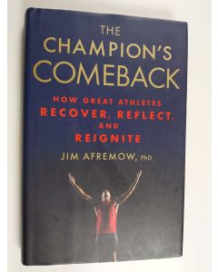 Kirjailijan Jim Afremov käytetty kirja The Champion's Comeback : How Great Athletes Recover, Reflect, and Reignite