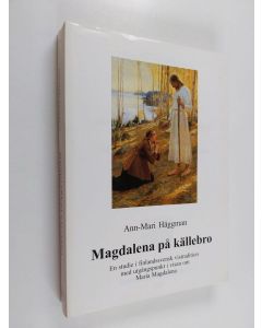 Kirjailijan Ann-Mari Häggman käytetty kirja Magdalena på källebro : en studie i finlandssvensk vistradition med utgångspunkt i visan om Maria Magdalena