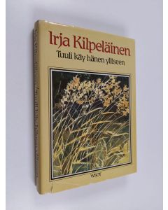 Kirjailijan Irja Kilpeläinen käytetty kirja Tuuli käy hänen ylitseen
