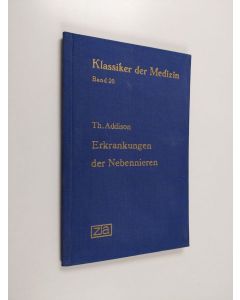Kirjailijan Th. Addison käytetty kirja Die Erkrankungen der Nebennieren und ihre Folgen (1855) : Zum ersten Male in deutscher Übersetzung herausgegeben und eingeleitet von Erich Ebstein