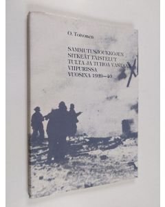 Kirjailijan O. Toivonen käytetty kirja Sammutusjoukkojen sitkeät taistelut tulta ja tuhoa vastaan Viipurissa vuosina 1939-40 (signeerattu)