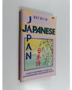 Kirjailijan Chihoko Moran käytetty teos Get by in Japanese : a quick beginners' course for holidaymakers and business people