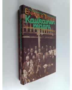 Kirjailijan Enrique Tessieri käytetty kirja Kaukainen maani : päätepysäkki Colonia Finlandesa (ERINOMAINEN)