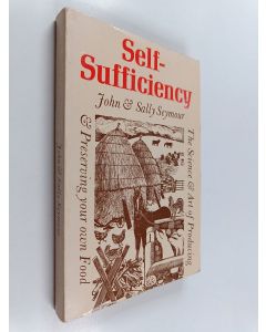 Kirjailijan John Seymour & Sally Seymour käytetty kirja Self-sufficiency : The Science and Art of Producing and Preserving Your Own Food
