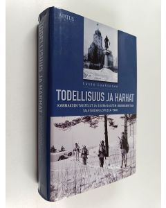 Kirjailijan Lasse Laaksonen käytetty kirja Todellisuus ja harhat : Kannaksen taistelut ja suomalaisten joukkojen tila talvisodan lopussa 1940