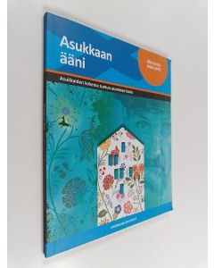 Kirjailijan Päivi Kivelä käytetty kirja Asukkaan ääni : asukkaiden kokema tuetun asumisen laatu