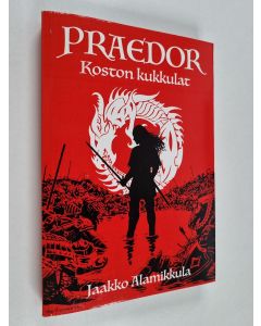 Kirjailijan Jaakko Alamikkula käytetty kirja Praedor - Koston kukkulat