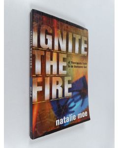 Kirjailijan Natalie Moe käytetty kirja Ignite the Fire - Of Passionate Faith in an Awesome God