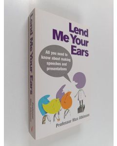 Kirjailijan Max Atkinson käytetty kirja Lend me your ears : all you need to know about making speeches and presentations
