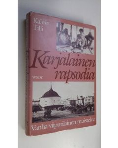 Kirjailijan Kalevi Tilli käytetty kirja Karjalainen rapsodia : vanha viipurilainen kertoo