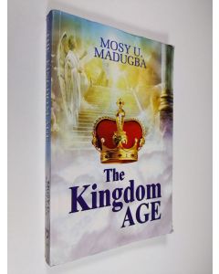 Kirjailijan Mosy U. Madugba käytetty kirja The Kingdom Age (signeerattu)