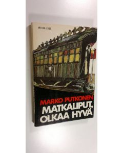 Kirjailijan Marko Putkonen käytetty kirja Matkaliput, olkaa hyvä