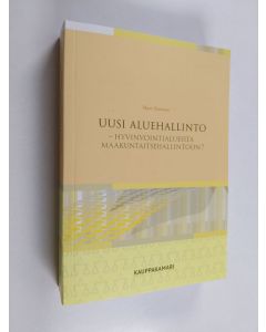 Kirjailijan Matti Niemivuo uusi kirja Uusi aluehallinto : hyvinvointialueista maakuntaitsehallintoon? (UUSI)