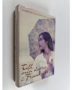 Kirjailijan Barbara Keating & Stephanie Keating käytetty kirja Till min dotter i Frankrike...