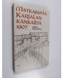 Kirjailijan Samuli Paulaharju käytetty kirja Matkakuvia Karjalan kankailta 1907