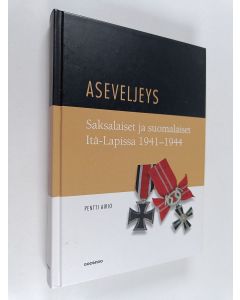 Kirjailijan Pentti Airio käytetty kirja Aseveljeys : saksalaiset ja suomalaiset Itä-Lapissa 1941-1944 - Jatkosodan vuodet Itä-Lapissa