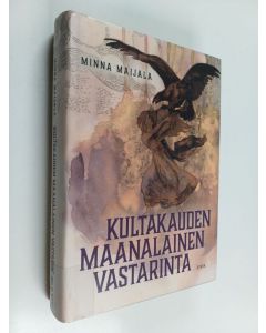 Kirjailijan Minna Maijala käytetty kirja Kultakauden maanalainen vastarinta : Sortokauden maanalainen taisto isänmaan ja vapauden puolesta