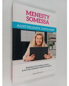 Kirjailijan Marja Nousiainen käytetty kirja Menesty somessa : aloittelijasta taitajaksi! : rohkaistu 10 yrittäjän tarinasta ja luo oman sosiaalisen median strategiasi