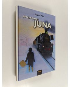 Kirjailijan Aarne Pilto käytetty kirja Puoli kolmen juna