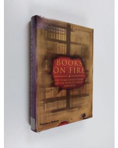 Kirjailijan Lucien X. Polastron käytetty kirja Books on fire : the tumultuous story of the world's great libraries